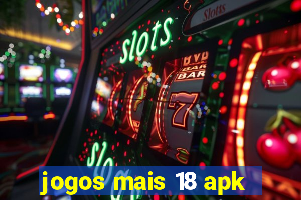 jogos mais 18 apk